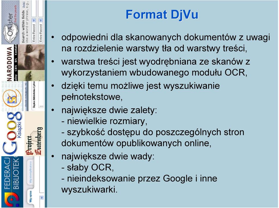 wyszukiwanie pełnotekstowe, największe dwie zalety: - niewielkie rozmiary, - szybkość dostępu do poszczególnych