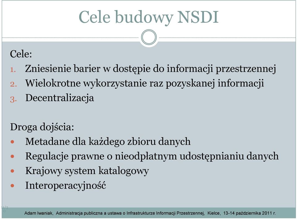 Wielokrotne wykorzystanie raz pozyskanej informacji 3.