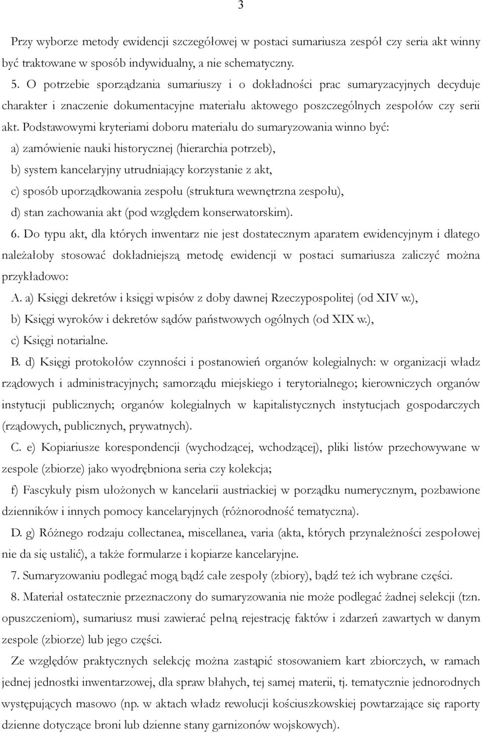 Podstawowymi kryteriami doboru materiału do sumaryzowania winno być: a) zamówienie nauki historycznej (hierarchia potrzeb), b) system kancelaryjny utrudniający korzystanie z akt, c) sposób