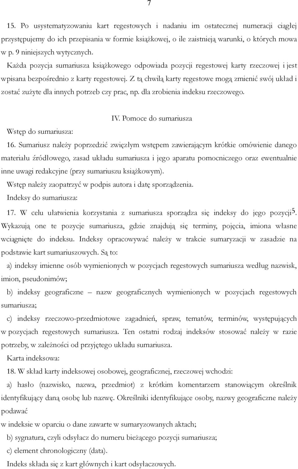 Z tą chwilą karty regestowe mogą zmienić swój układ i zostać zużyte dla innych potrzeb czy prac, np. dla zrobienia indeksu rzeczowego. IV. Pomoce do sumariusza Wstęp do sumariusza: 16.