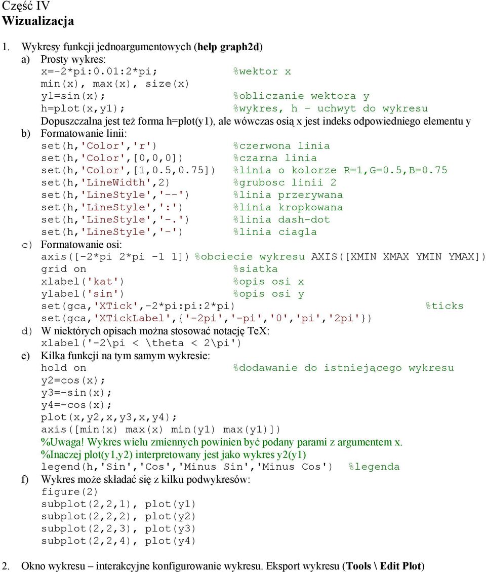 odpowiedniego elementu y b) Formatowanie linii: set(h,'color','r') %czerwona linia set(h,'color',[0,0,0]) %czarna linia set(h,'color',[1,0.5,0.75]) %linia o kolorze R=1,G=0.5,B=0.