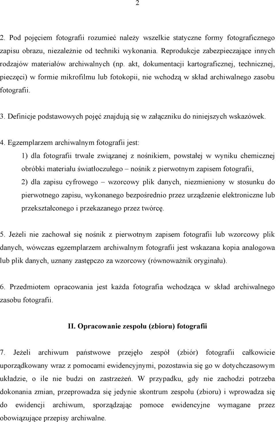 akt, dokumentacji kartograficznej, technicznej, pieczęci) w formie mikrofilmu lub fotokopii, nie wchodzą w skład archiwalnego zasobu fotografii. 3.