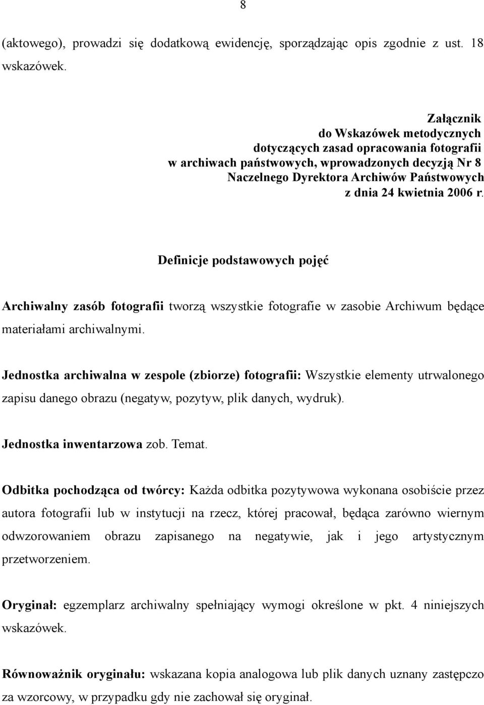 Definicje podstawowych pojęć Archiwalny zasób fotografii tworzą wszystkie fotografie w zasobie Archiwum będące materiałami archiwalnymi.