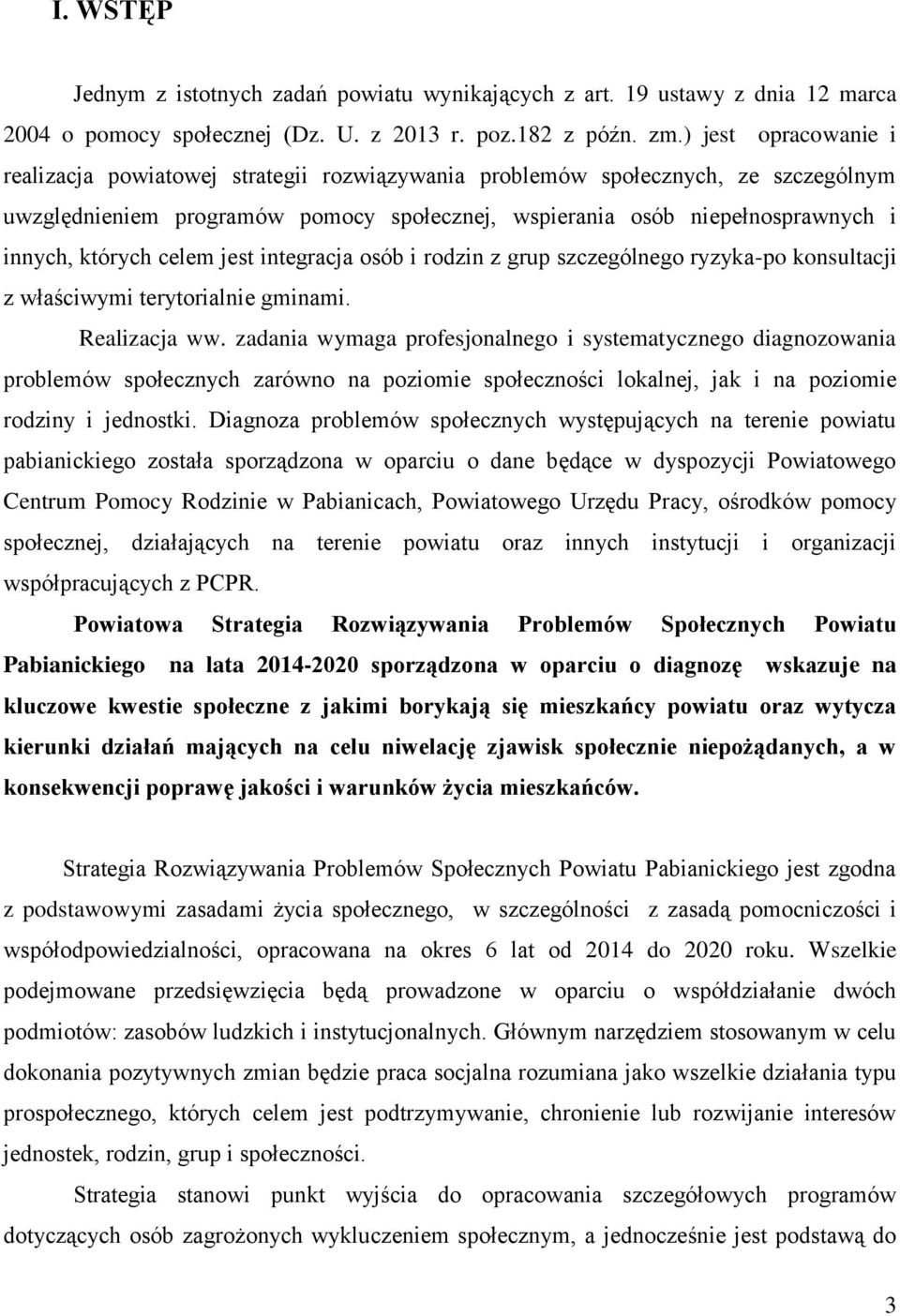 których celem jest integracja osób i rodzin z grup szczególnego ryzyka-po konsultacji z właściwymi terytorialnie gminami. Realizacja ww.