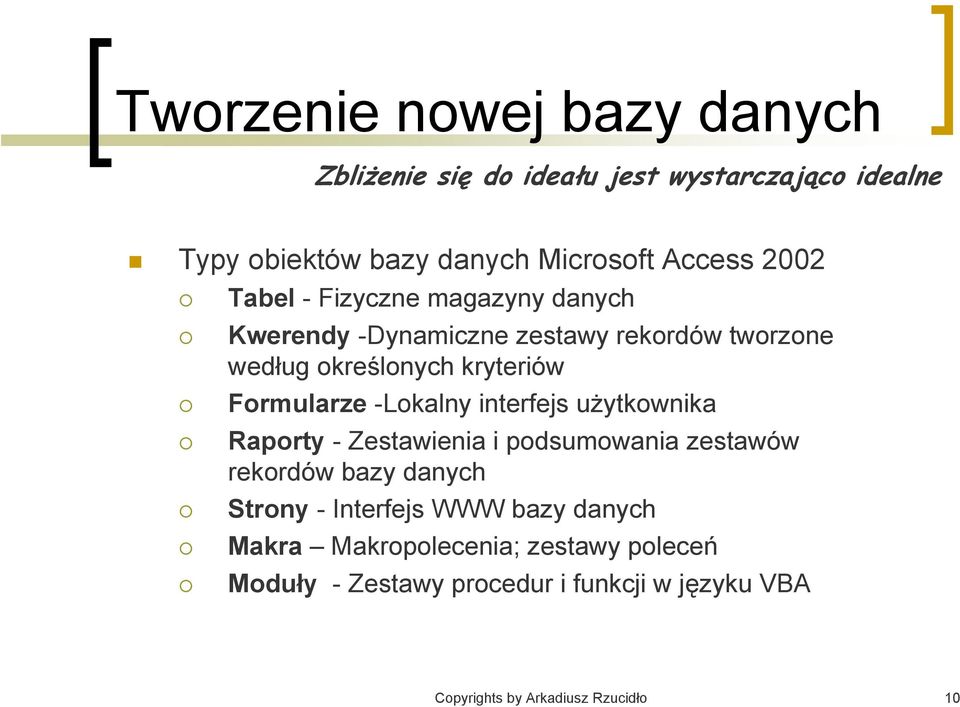 -Lokalny interfejs użytkownika Raporty - Zestawienia i podsumowania zestawów rekordów bazy danych Strony - Interfejs WWW bazy