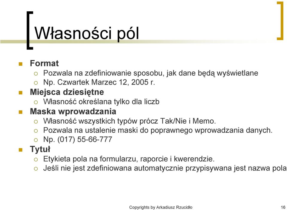 Pozwala na ustalenie maski do poprawnego wprowadzania danych. Np.