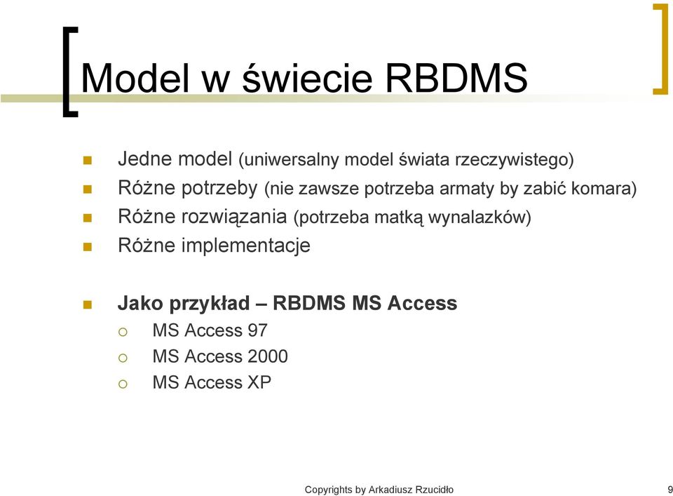 rozwiązania (potrzeba matką wynalazków) Różne implementacje Jako przykład