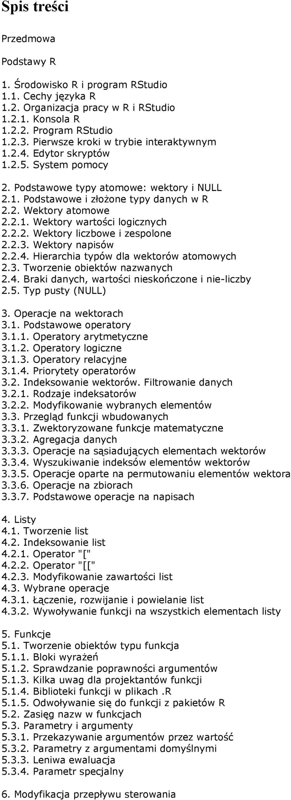 2.2. Wektory liczbowe i zespolone 2.2.3. Wektory napisów 2.2.4. Hierarchia typów dla wektorów atomowych 2.3. Tworzenie obiektów nazwanych 2.4. Braki danych, wartości nieskończone i nie-liczby 2.5.