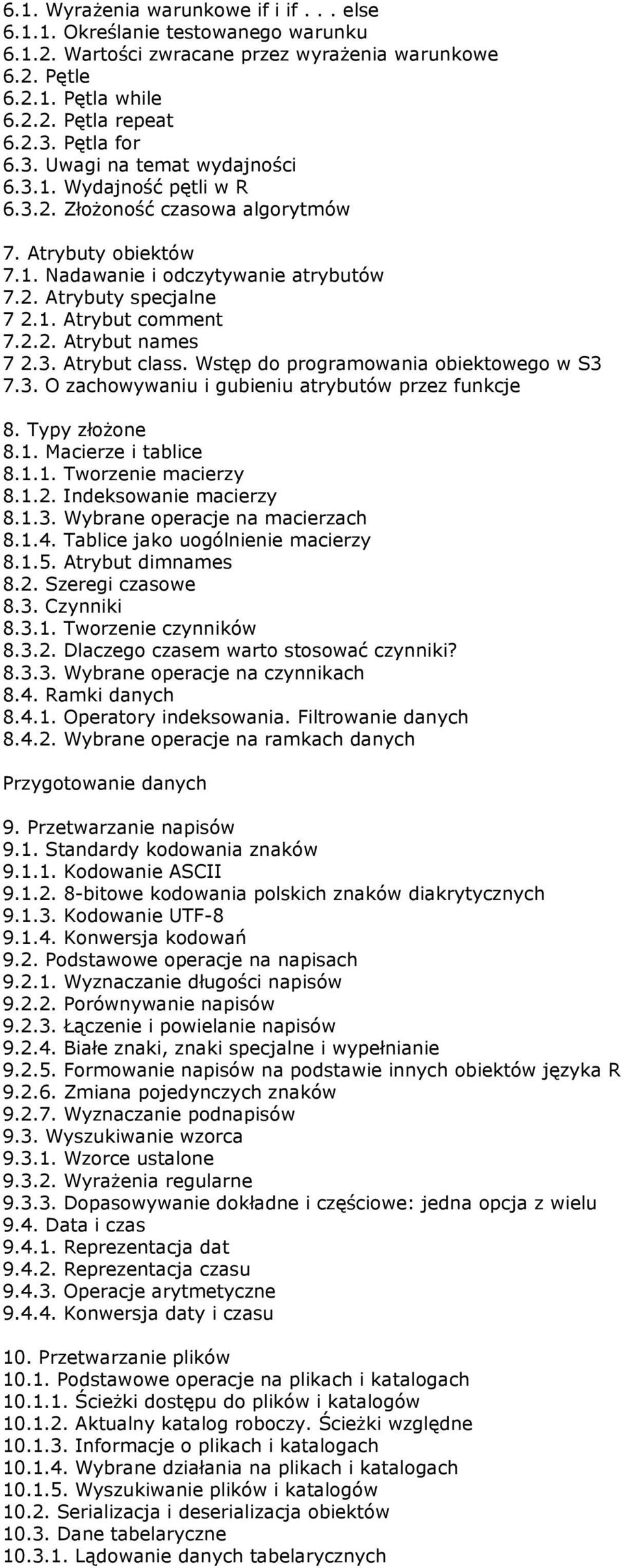 2.2. Atrybut names 7 2.3. Atrybut class. Wstęp do programowania obiektowego w S3 7.3. O zachowywaniu i gubieniu atrybutów przez funkcje 8. Typy złożone 8.1. Macierze i tablice 8.1.1. Tworzenie macierzy 8.