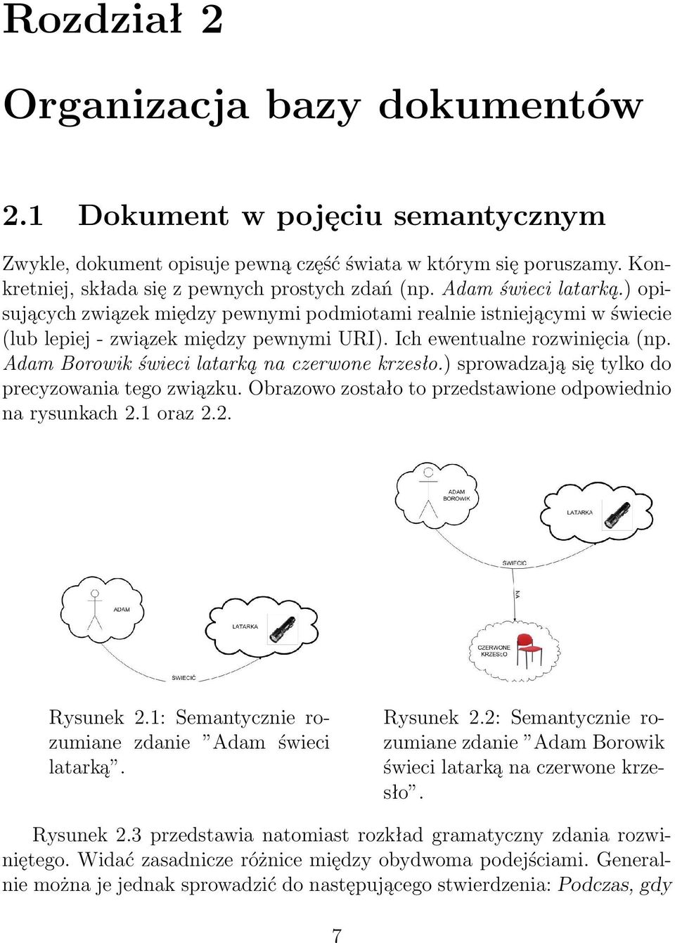 Adam Borowik świeci latarką na czerwone krzesło.) sprowadzają się tylko do precyzowania tego związku. Obrazowo zostało to przedstawione odpowiednio na rysunkach 2.1 oraz 2.2. Rysunek 2.