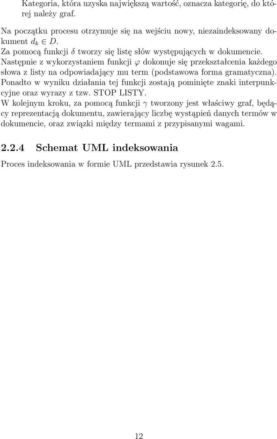 Następnie z wykorzystaniem funkcji ϕ dokonuje się przekształcenia każdego słowa z listy na odpowiadający mu term (podstawowa forma gramatyczna).