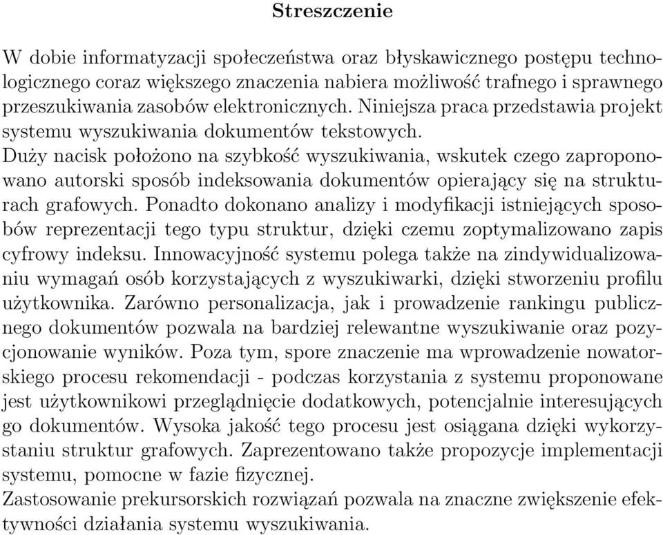 Duży nacisk położono na szybkość wyszukiwania, wskutek czego zaproponowano autorski sposób indeksowania dokumentów opierający się na strukturach grafowych.