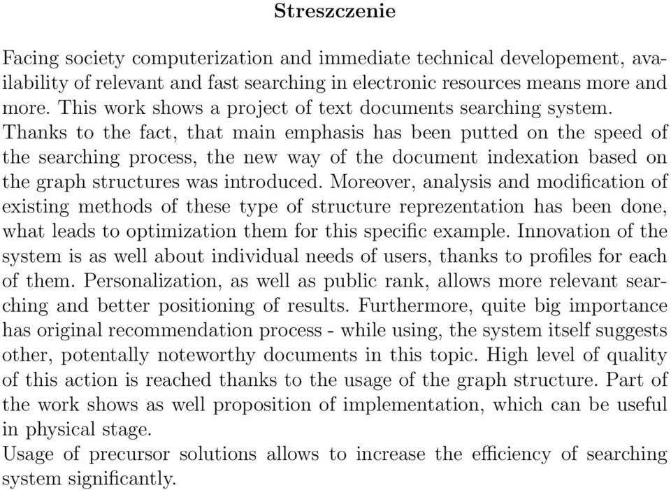 Thanks to the fact, that main emphasis has been putted on the speed of the searching process, the new way of the document indexation based on the graph structures was introduced.