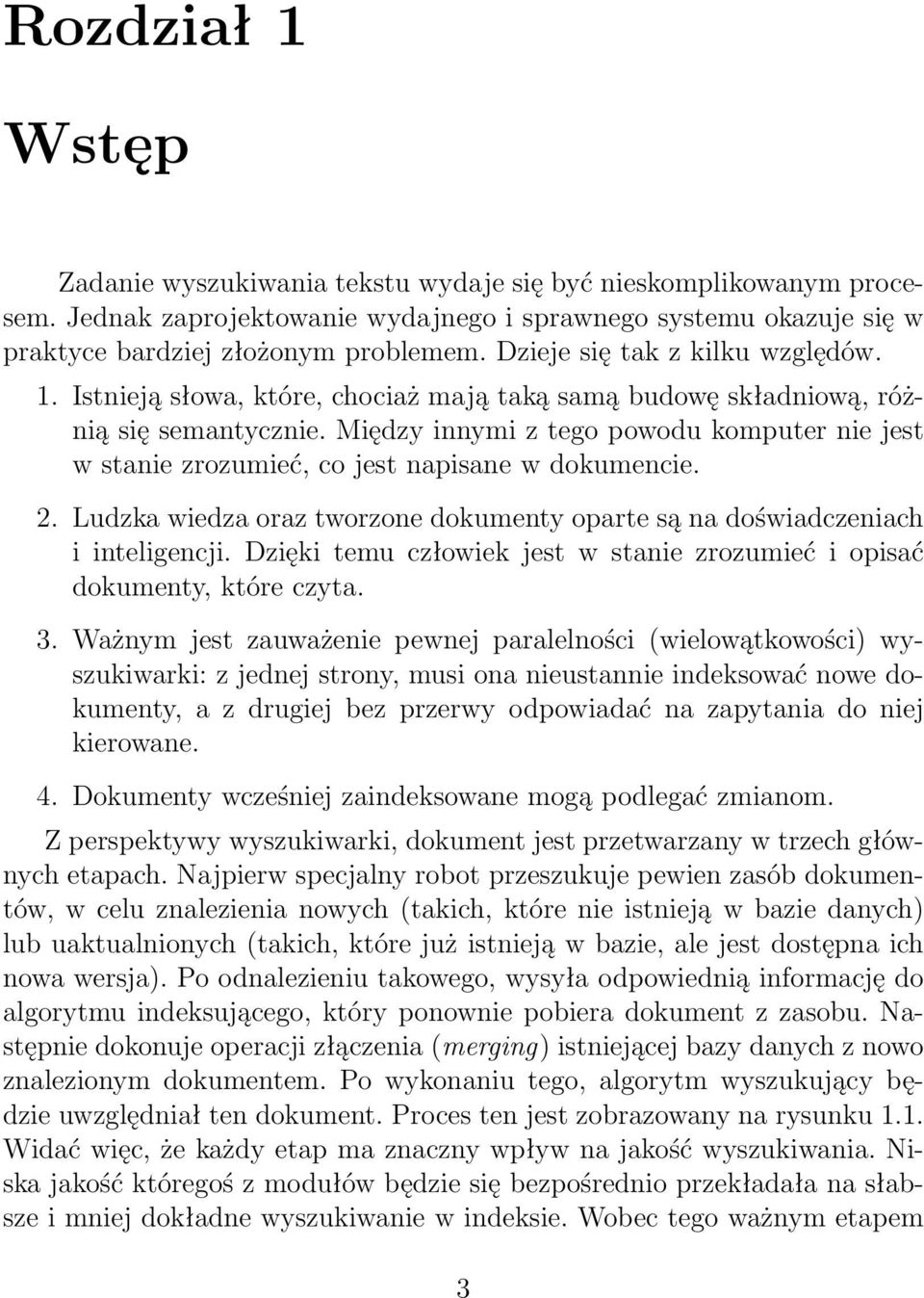 Między innymi z tego powodu komputer nie jest w stanie zrozumieć, co jest napisane w dokumencie. 2. Ludzka wiedza oraz tworzone dokumenty oparte są na doświadczeniach i inteligencji.