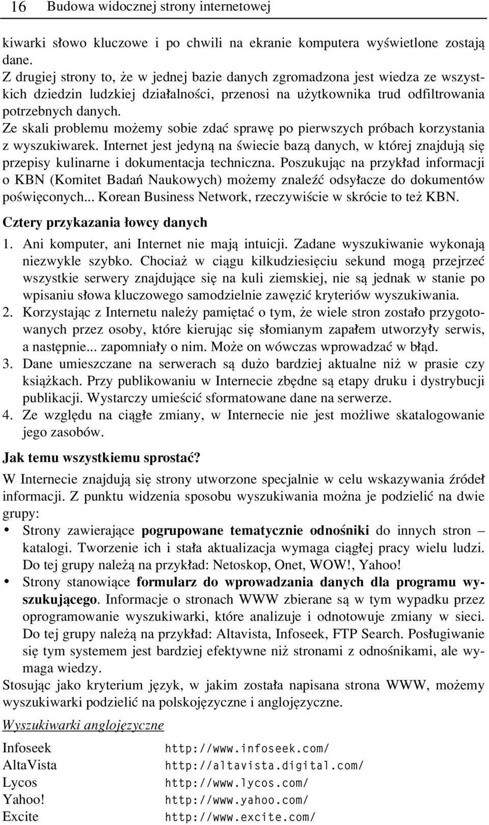Ze skali problemu moøemy sobie zdaê sprawí po pierwszych prûbach korzystania z wyszukiwarek.