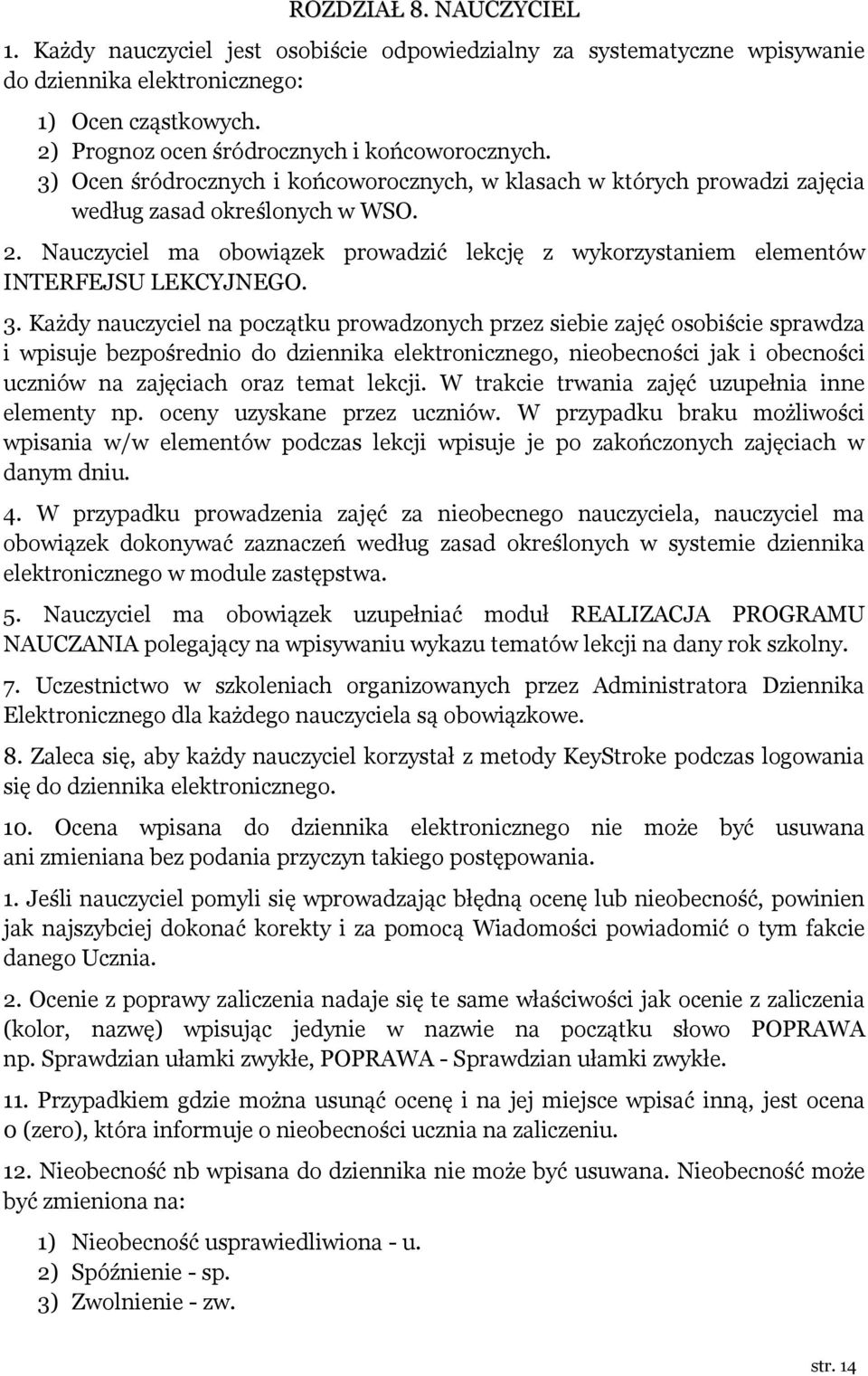 Nauczyciel ma obowiązek prowadzić lekcję z wykorzystaniem elementów INTERFEJSU LEKCYJNEGO. 3.