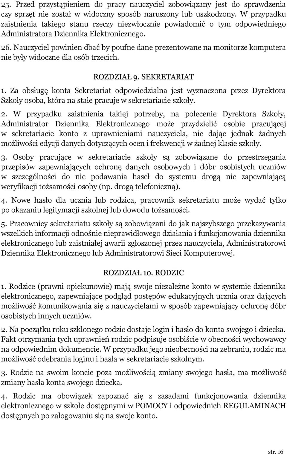 Nauczyciel powinien dbać by poufne dane prezentowane na monitorze komputera nie były widoczne dla osób trzecich. ROZDZIAŁ 9. SEKRETARIAT 1.