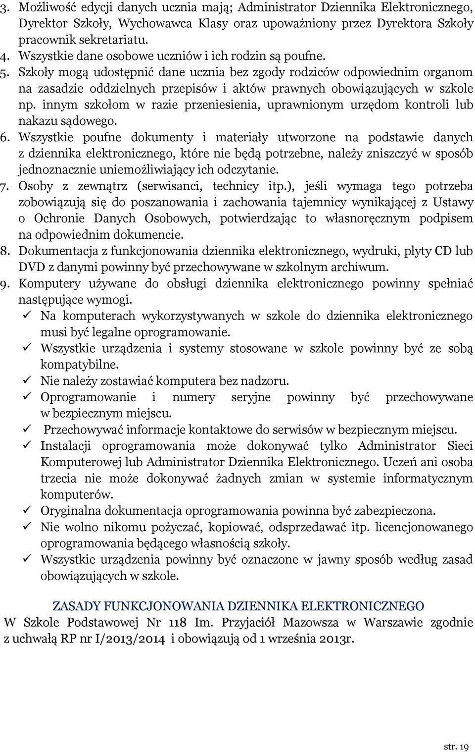 Szkoły mogą udostępnić dane ucznia bez zgody rodziców odpowiednim organom na zasadzie oddzielnych przepisów i aktów prawnych obowiązujących w szkole np.