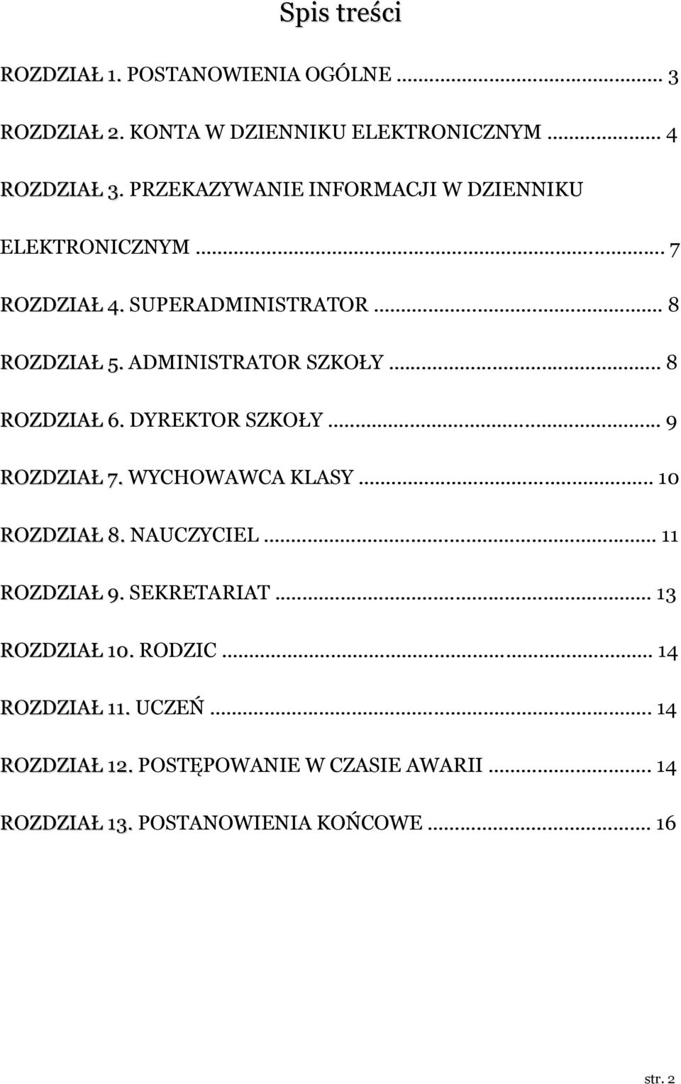 .. 8 ROZDZIAŁ 6. DYREKTOR SZKOŁY... 9 ROZDZIAŁ 7. WYCHOWAWCA KLASY... 10 ROZDZIAŁ 8. NAUCZYCIEL... 11 ROZDZIAŁ 9. SEKRETARIAT.