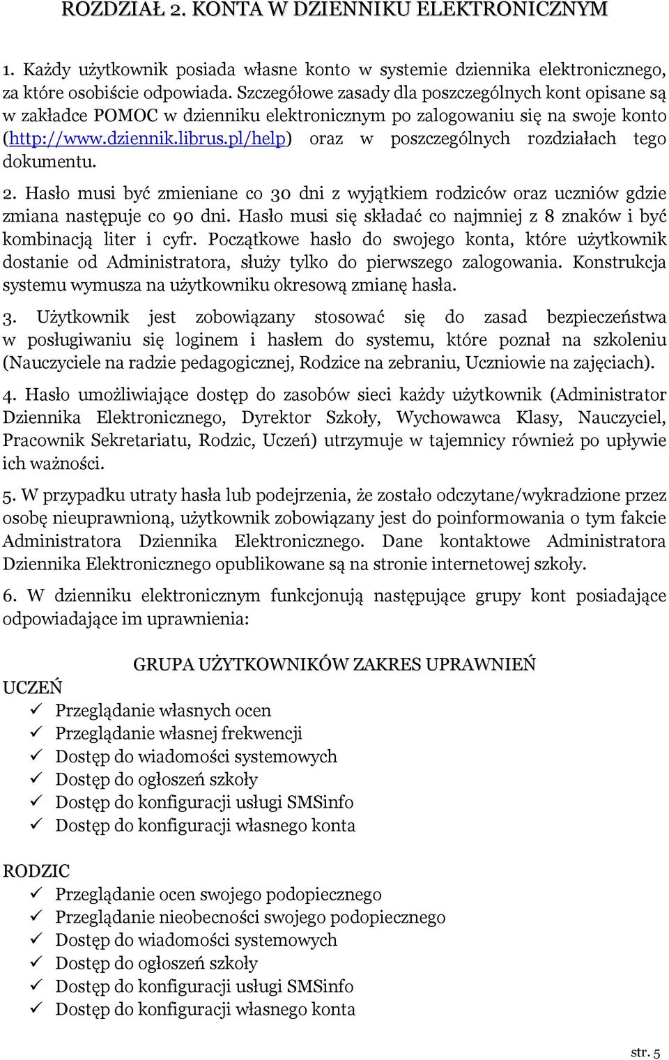 pl/help) oraz w poszczególnych rozdziałach tego dokumentu. 2. Hasło musi być zmieniane co 30 dni z wyjątkiem rodziców oraz uczniów gdzie zmiana następuje co 90 dni.