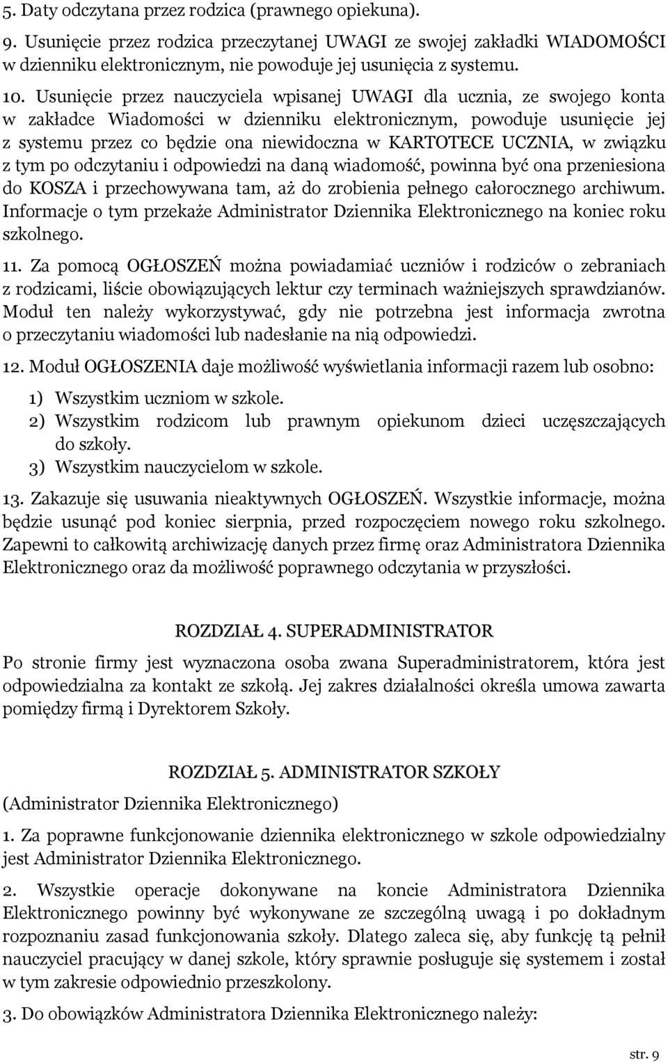 UCZNIA, w związku z tym po odczytaniu i odpowiedzi na daną wiadomość, powinna być ona przeniesiona do KOSZA i przechowywana tam, aż do zrobienia pełnego całorocznego archiwum.