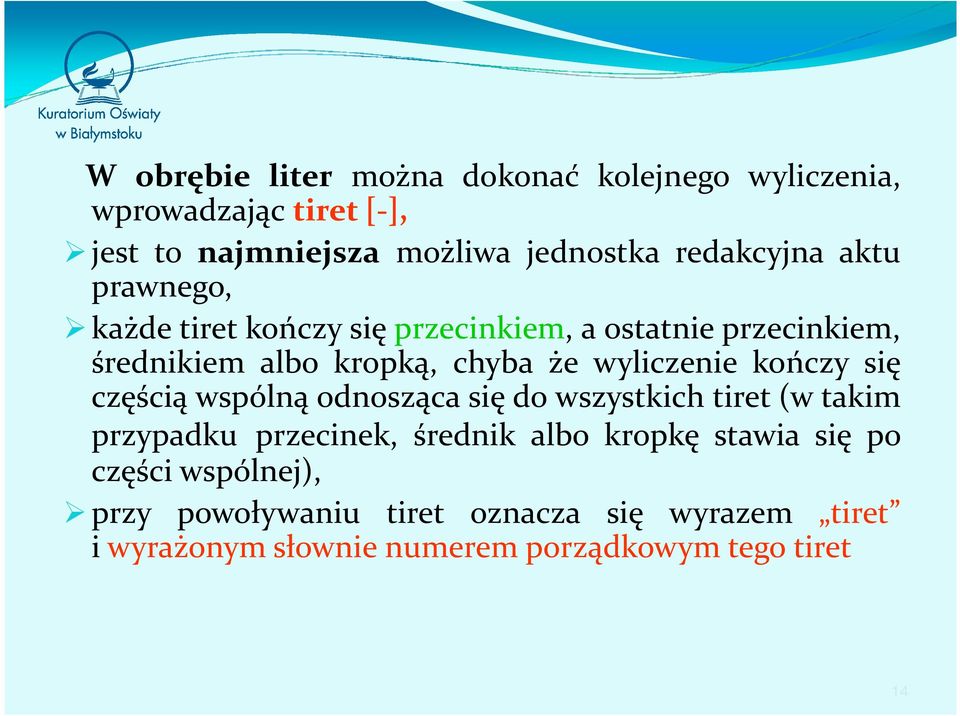 wyliczenie kończy się częścią wspólną odnosząca się do wszystkich tiret(w takim przypadku przecinek, średnik albo kropkę