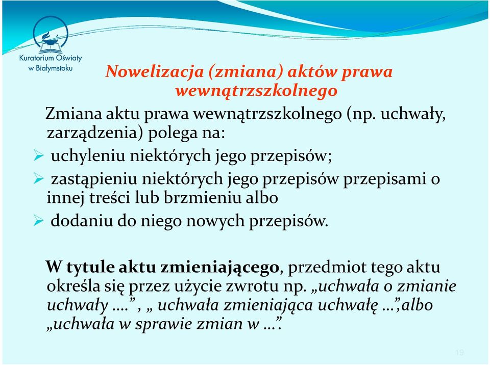 przepisami o innej treści lub brzmieniu albo dodaniu do niego nowych przepisów.