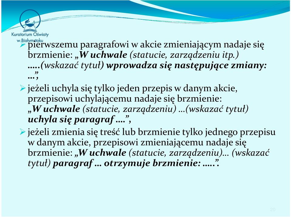 nadaje się brzmienie: W uchwale(statucie, zarządzeniu) (wskazać tytuł) uchyla się paragraf.