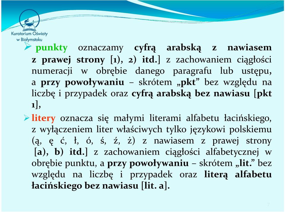 arabską bez nawiasu [pkt 1], litery oznacza się małymi literami alfabetu łacińskiego, z wyłączeniem liter właściwych tylko językowi polskiemu (ą, ę ć,