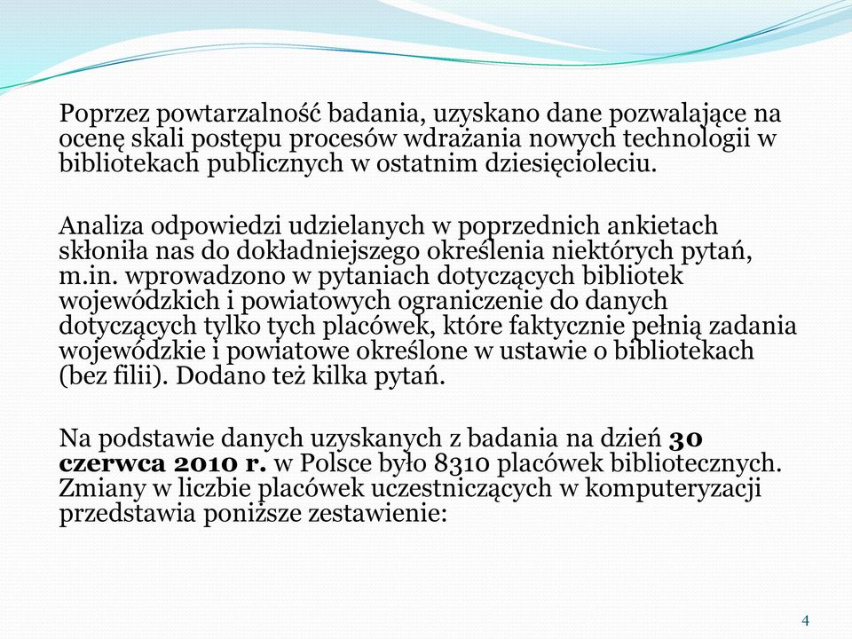 wprowadzono w pytaniach dotyczących bibliotek wojewódzkich i powiatowych ograniczenie do danych dotyczących tylko tych placówek, które faktycznie pełnią zadania wojewódzkie i powiatowe