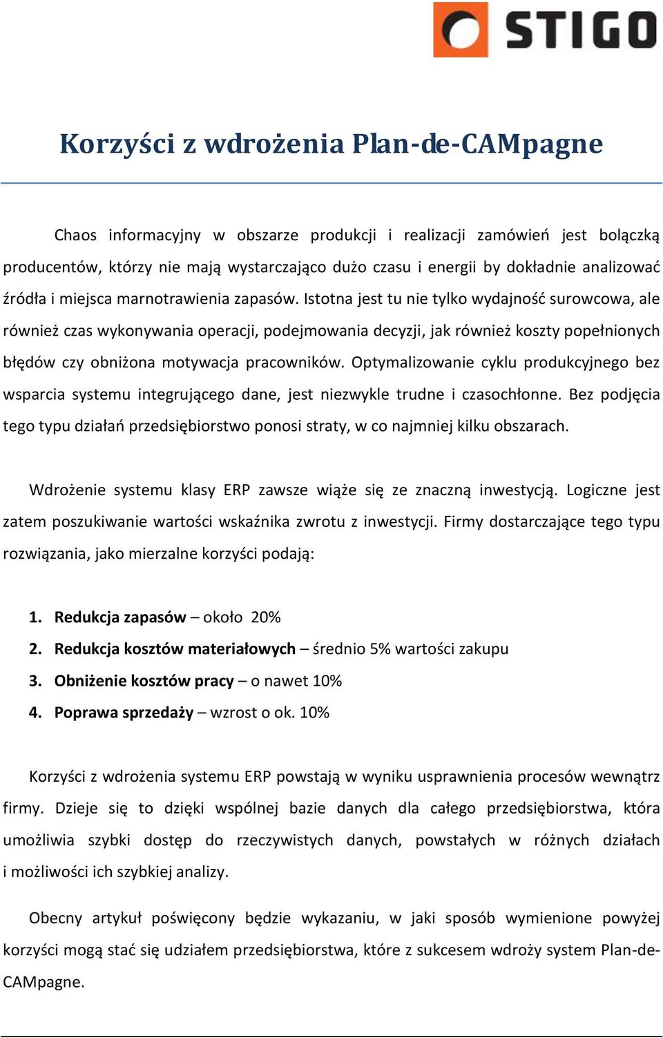 Istotna jest tu nie tylko wydajność surowcowa, ale również czas wykonywania operacji, podejmowania decyzji, jak również koszty popełnionych błędów czy obniżona motywacja pracowników.