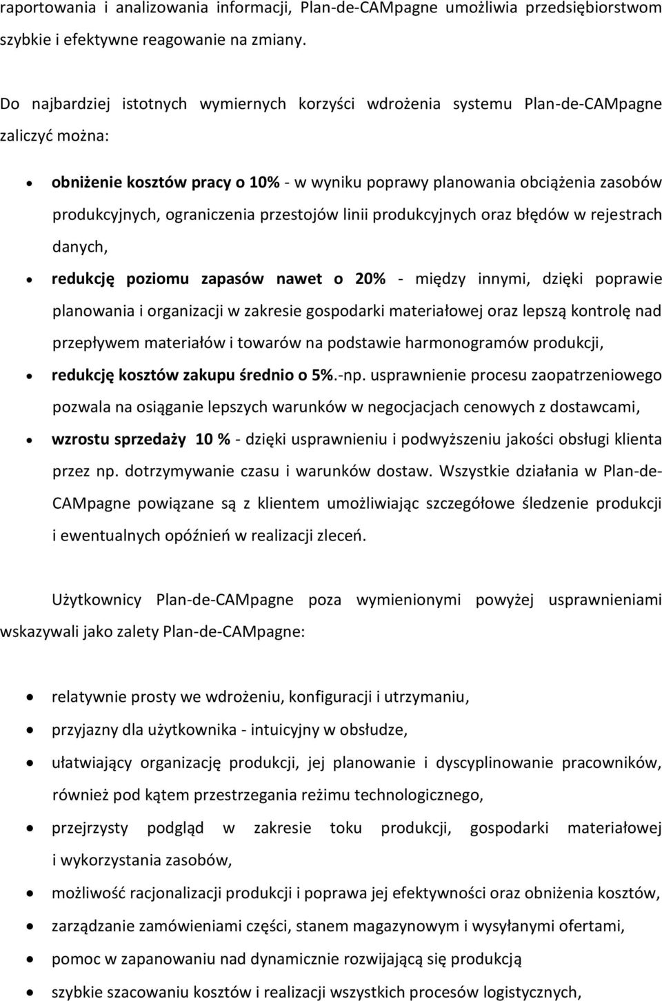 ograniczenia przestojów linii produkcyjnych oraz błędów w rejestrach danych, redukcję poziomu zapasów nawet o 20% - między innymi, dzięki poprawie planowania i organizacji w zakresie gospodarki