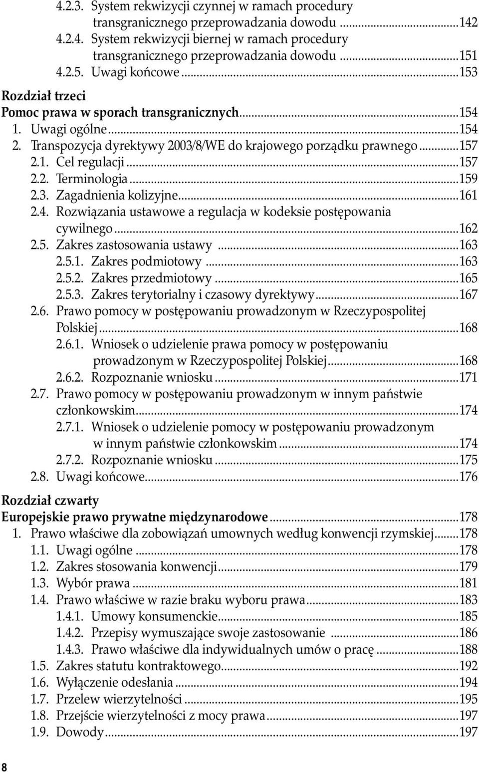 ..157 2.2. Terminologia...159 2.3. Zagadnienia kolizyjne...161 2.4. Rozwiązania ustawowe a regulacja w kodeksie postępowania cywilnego...162 2.5. Zakres zastosowania ustawy...163 2.5.1. Zakres podmiotowy.