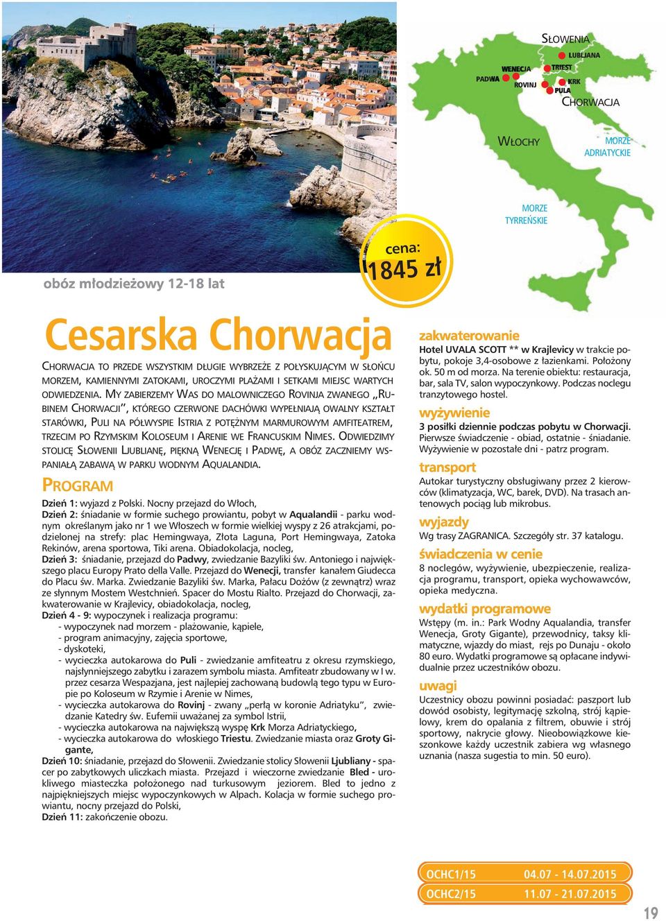 MY ZABIERZEMY WAS DO MALOWNICZEGO ROVINJA ZWANEGO RU- BINEM CHORWACJI, KTÓREGO CZERWONE DACHÓWKI WYPEŁNIAJĄ OWALNY KSZTAŁT STARÓWKI, PULI NA PÓŁWYSPIE ISTRIA Z POTĘŻNYM MARMUROWYM AMFITEATREM,