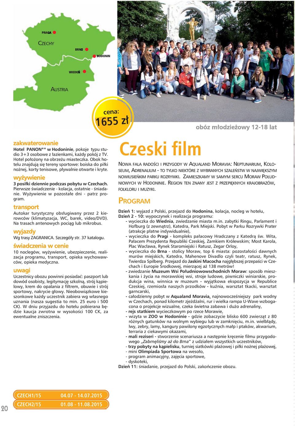 Pierwsze świadczenie - kolacja, ostatnie - śniadanie. Wyżywienie w pozostałe dni - patrz program. Autokar turystyczny obsługiwany przez 2 kierowców (klimatyzacja, WC, barek, video/dvd).