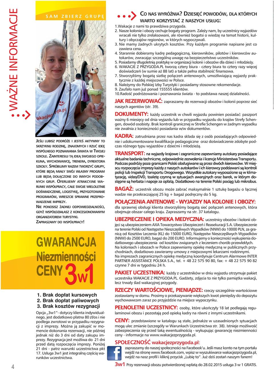 OFERUJEMY ATRAKCYJNE WA- RUNKI WSPÓŁPRACY, CAŁE SWOJE WIELOLETNIE DOŚWIADCZENIE, LOGISTYKĘ, PRZYGOTOWANIE ÓW, WRESZCIE SPRAWNE PRZEPRO- WADZENIE IMPREZY.