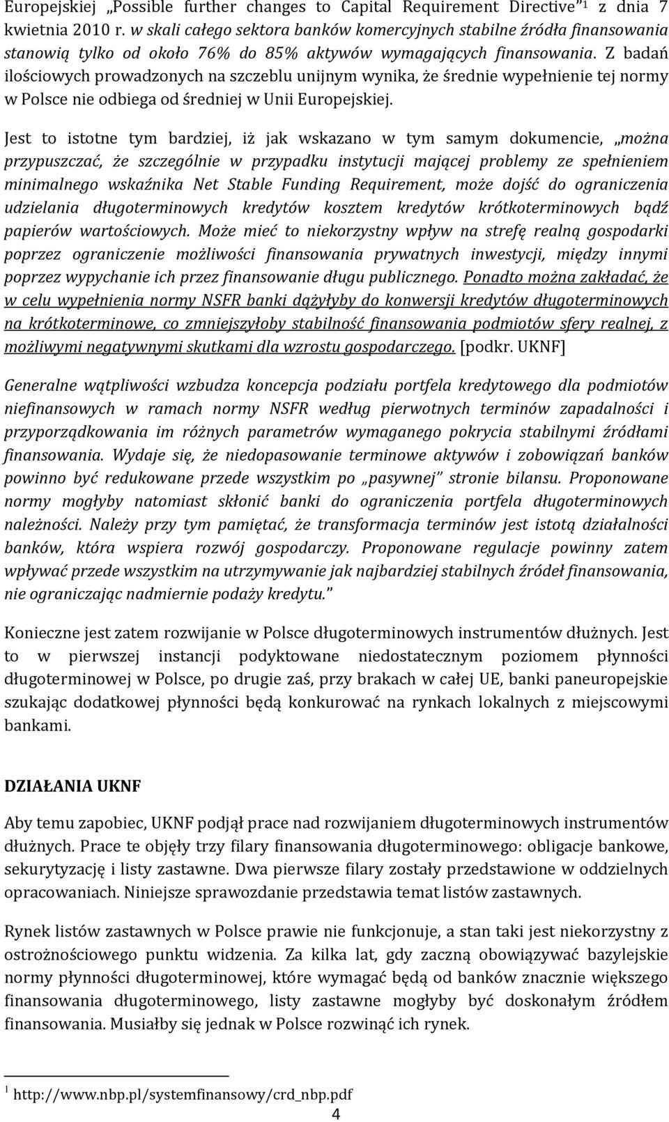 Z badań ilościowych prowadzonych na szczeblu unijnym wynika, że średnie wypełnienie tej normy w Polsce nie odbiega od średniej w Unii Europejskiej.