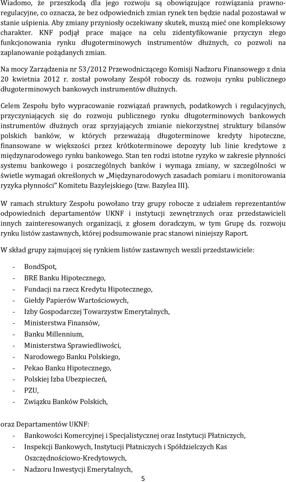 KNF podjął prace mające na celu zidentyfikowanie przyczyn złego funkcjonowania rynku długoterminowych instrumentów dłużnych, co pozwoli na zaplanowanie pożądanych zmian.