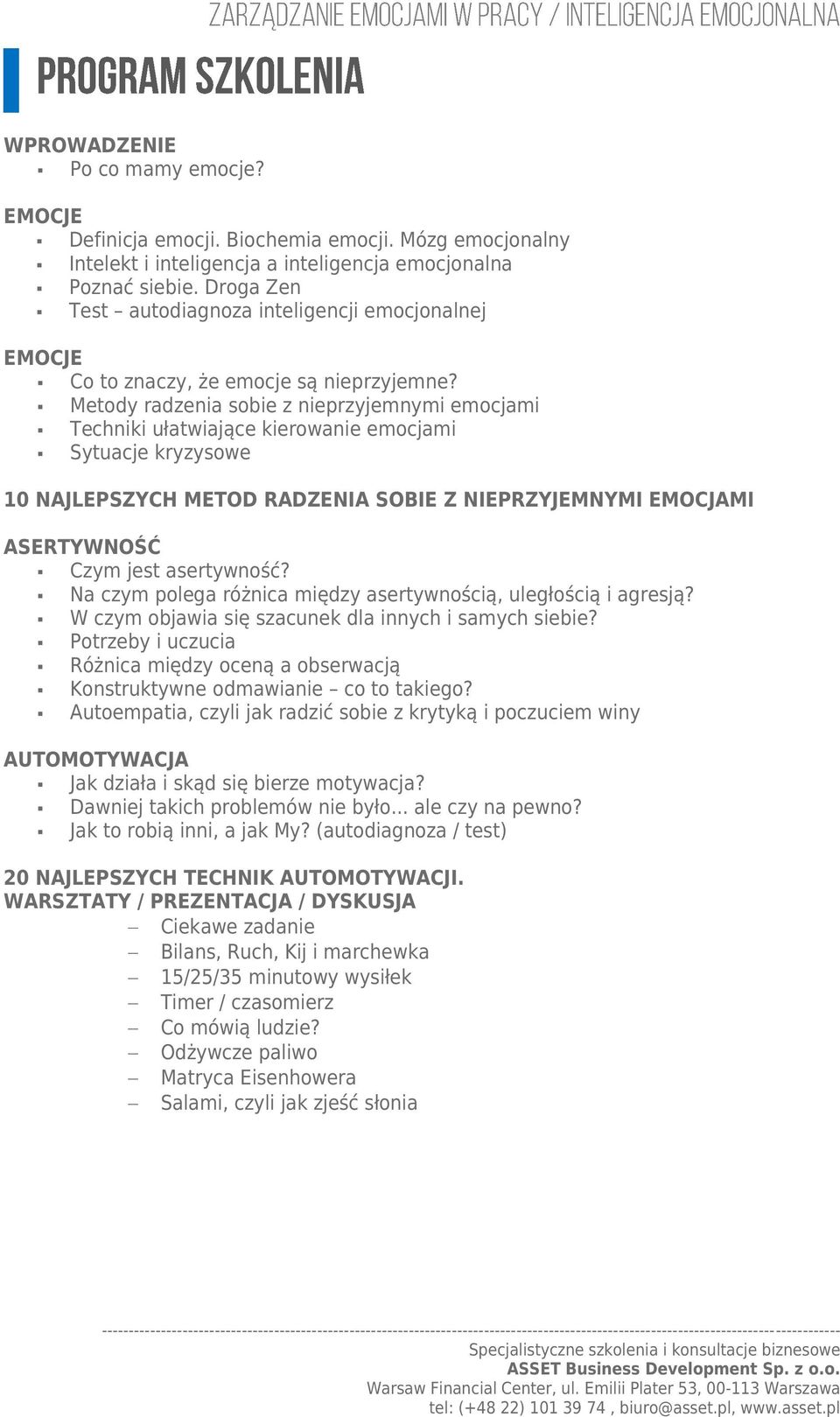 Metody radzenia sobie z nieprzyjemnymi emocjami Techniki ułatwiające kierowanie emocjami Sytuacje kryzysowe 10 NAJLEPSZYCH METOD RADZENIA SOBIE Z NIEPRZYJEMNYMI EMOCJAMI ASERTYWNOŚĆ Czym jest