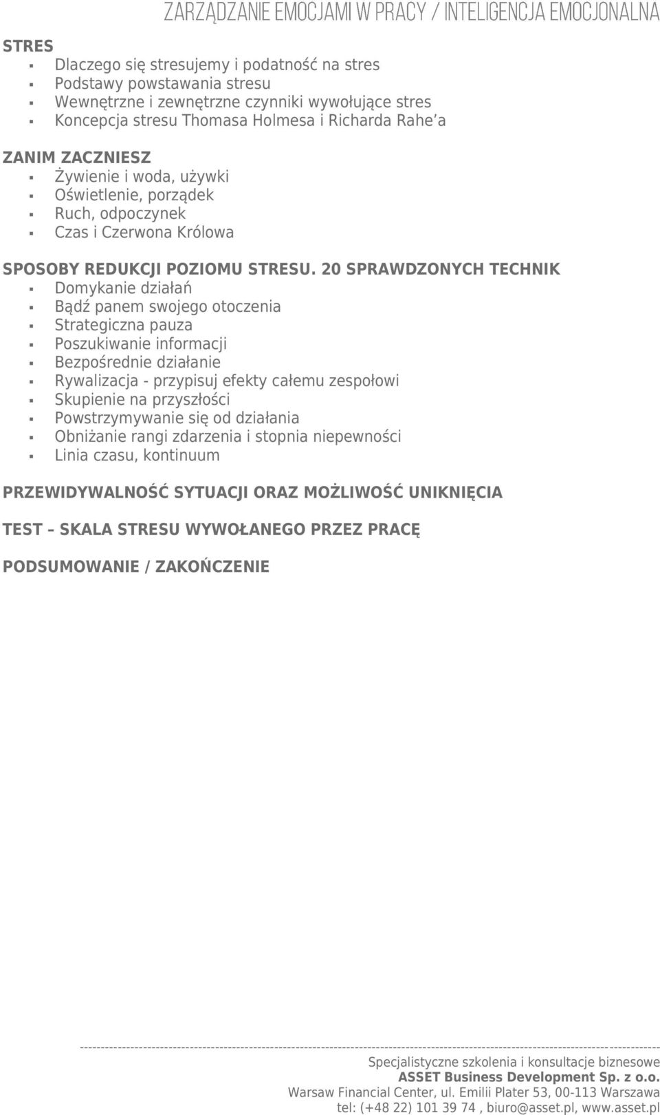 20 SPRAWDZONYCH TECHNIK Domykanie działań Bądź panem swojego otoczenia Strategiczna pauza Poszukiwanie informacji Bezpośrednie działanie Rywalizacja - przypisuj efekty całemu zespołowi