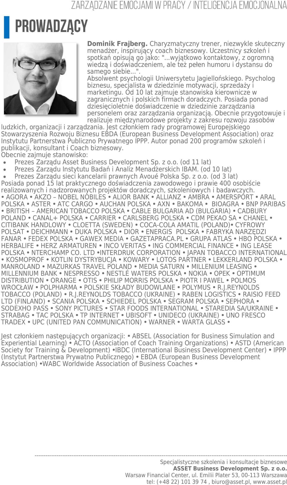 Psycholog biznesu, specjalista w dziedzinie motywacji, sprzedaży i marketingu. Od 10 lat zajmuje stanowiska kierownicze w zagranicznych i polskich firmach doradczych.