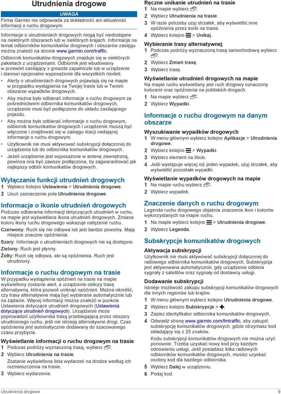 Informacje na temat odbiorników komunikatów drogowych i obszarów zasięgu można znaleźć na stronie www.garmin.com/traffic.