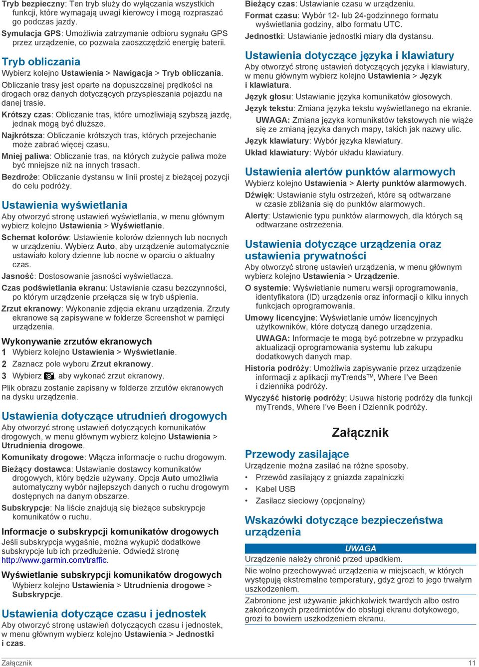 Obliczanie trasy jest oparte na dopuszczalnej prędkości na drogach oraz danych dotyczących przyspieszania pojazdu na danej trasie.