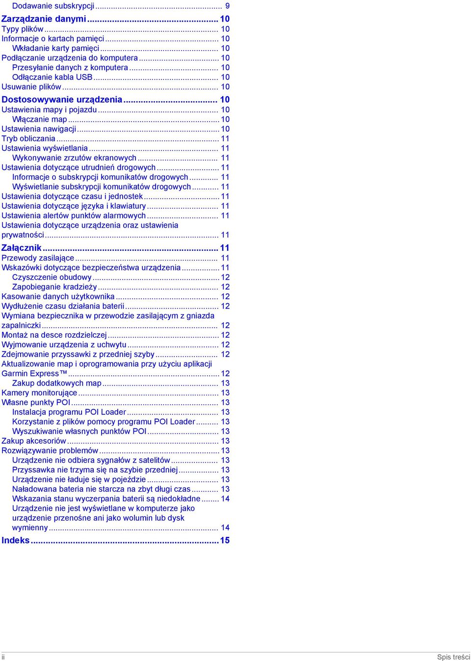 .. 10 Tryb obliczania... 11 Ustawienia wyświetlania... 11 Wykonywanie zrzutów ekranowych... 11 Ustawienia dotyczące utrudnień drogowych... 11 Informacje o subskrypcji komunikatów drogowych.