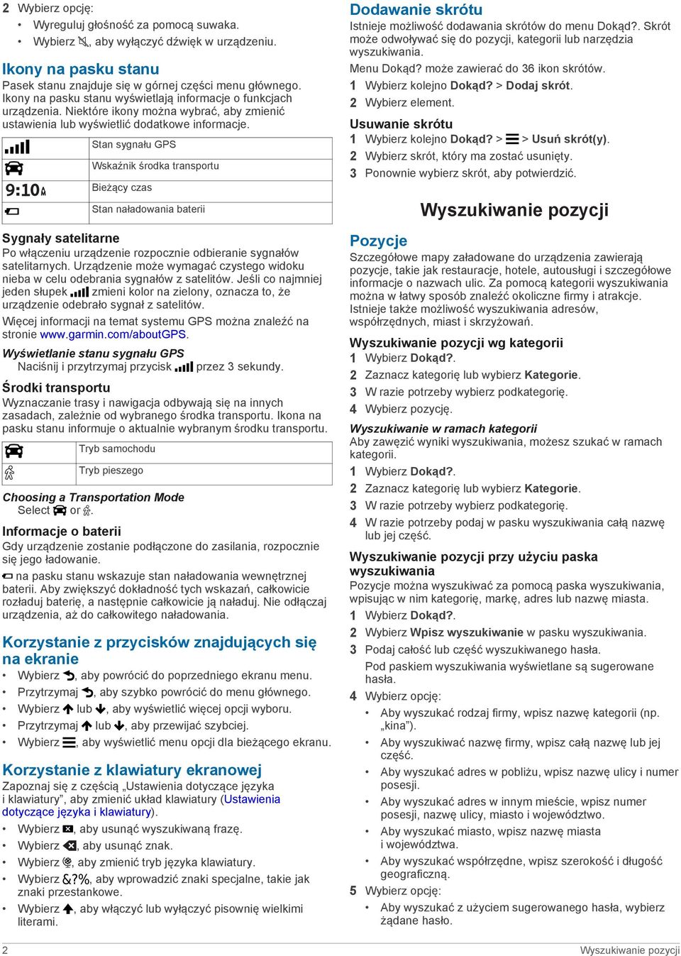 Stan sygnału GPS Wskaźnik środka transportu Bieżący czas Stan naładowania baterii Sygnały satelitarne Po włączeniu urządzenie rozpocznie odbieranie sygnałów satelitarnych.