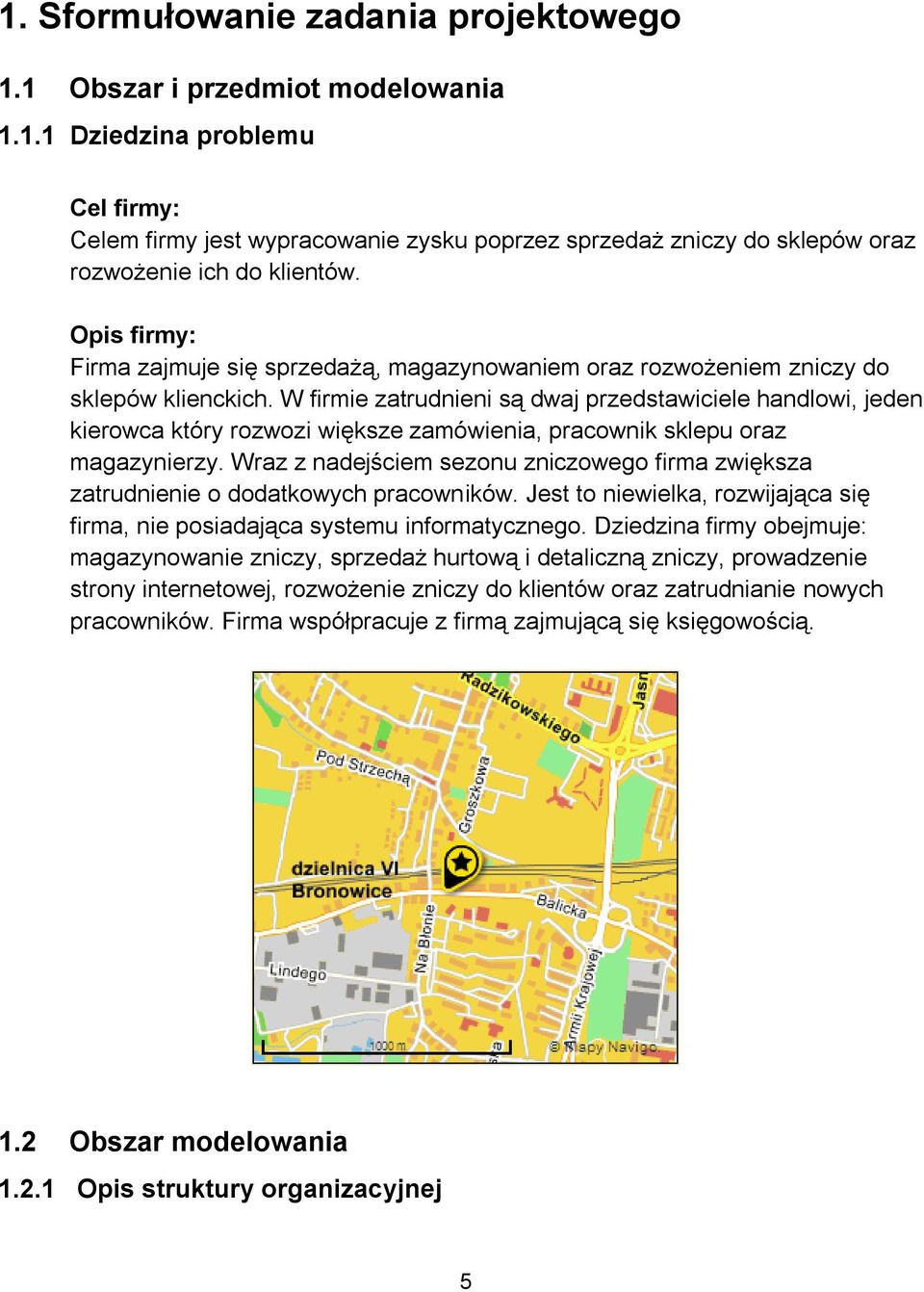 W firmie zatrudnieni są dwaj przedstawiciele handlowi, jeden kierowca który rozwozi większe zamówienia, pracownik sklepu oraz magazynierzy.