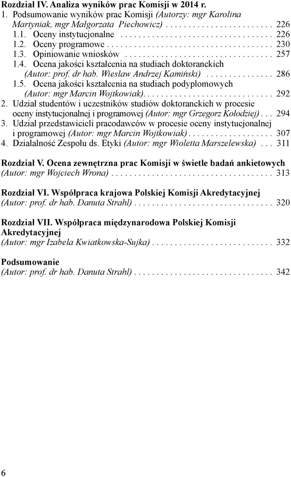 Ocena jakości kształcenia na studiach doktoranckich (Autor: prof. dr hab. Wiesław Andrzej Kamiński)............... 286.5.
