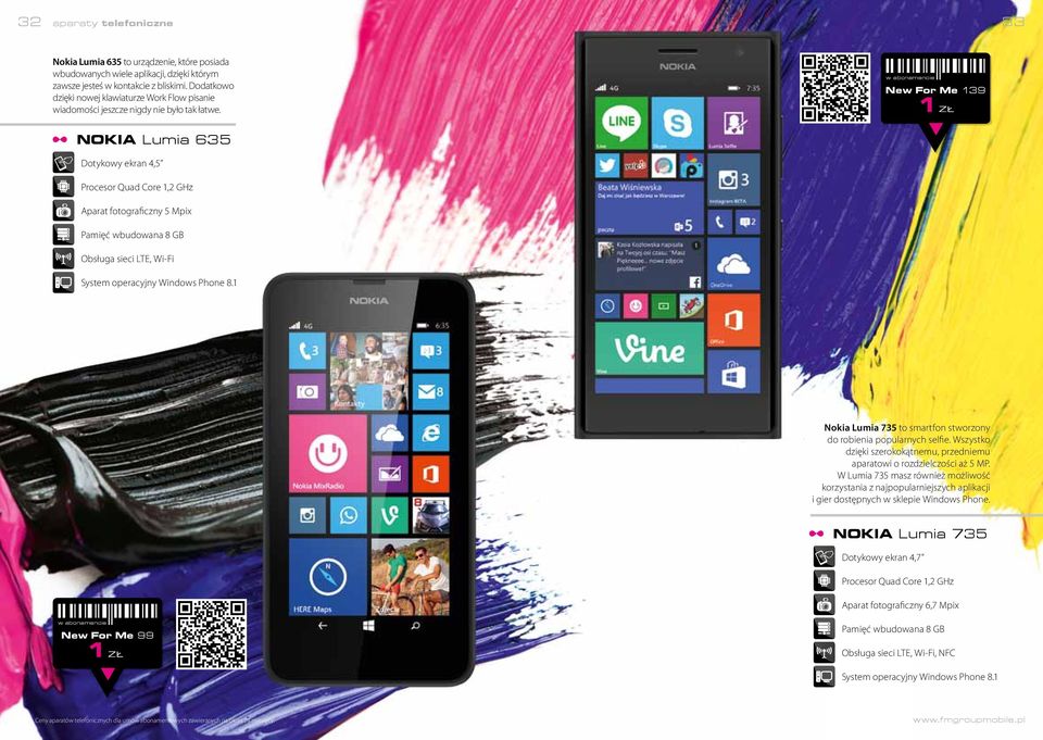 New For Me 139 NOKIA Lumia 635 Dotykowy ekran 4,5 Procesor Quad Core 1,2 GHz Aparat fotograficzny 5 Mpix Pamięć wbudowana 8 GB Obsługa sieci LTE, Wi-Fi System operacyjny Windows Phone 8.