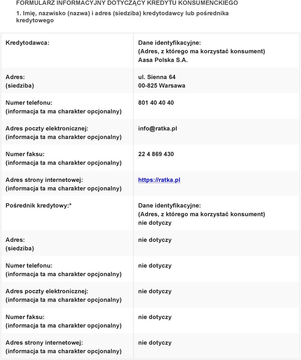 (Adres, z którego ma korzystać konsument) Aasa Polska S.A. ul. Sienna 64 00-825 Warsawa 801 40 40 40 Adres poczty elektronicznej: info@ratka.