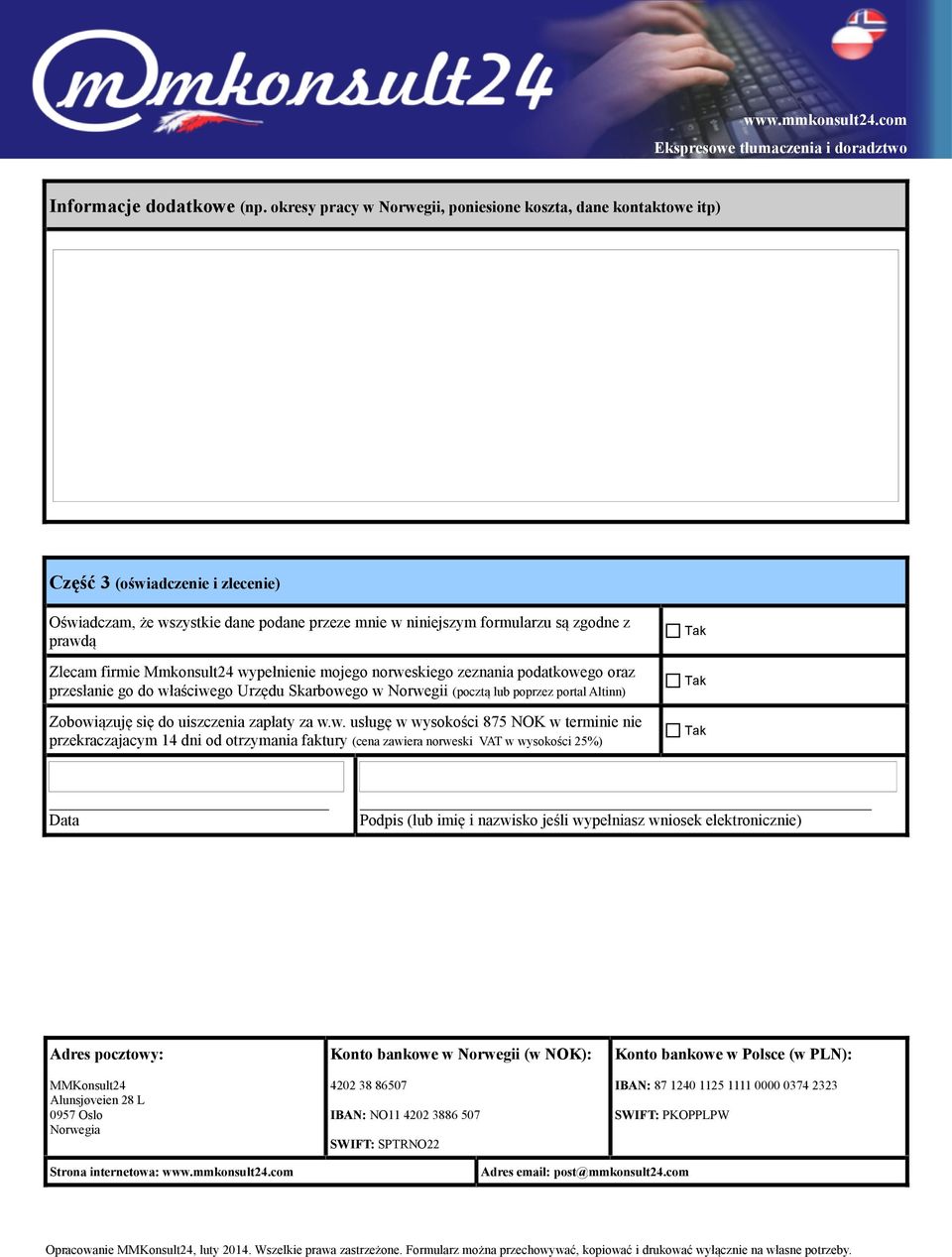 firmie Mmkonsult24 wypełnienie mojego norweskiego zeznania podatkowego oraz przesłanie go do właściwego Urzędu Skarbowego w Norwegii (pocztą lub poprzez portal Altinn) Zobowiązuję się do uiszczenia
